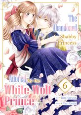 The Abandoned Shabby Princess is Adored by the White Wolf Prince, Chapter6