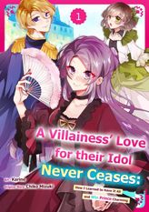 A Villainess' Love for their Idol Never Ceases: How I Learned to Have It All and Win Prince Charming, Chapter1