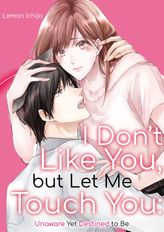 I Don't Like You, but Let Me Touch You: Unaware Yet Destined to Be, Chapter12