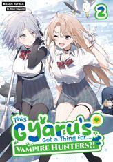 This Gyaru's Got a Thing for...Vampire Hunters?! Volume 2