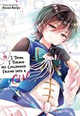 I Think I Turned My Childhood Friend Into a Girl Vol. 9