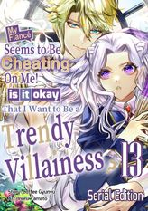 My Fiance Seems to be Cheating on Me! Is it Okay that I Want to be a Trendy Villainess?, Chapter13