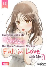 Everyone Calls Me "Cute" But Doesn't Anyone Want to Fall in Love with Me?!, Chapter10