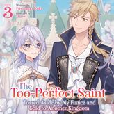 [AUDIOBOOK] The Too-Perfect Saint: Tossed Aside by My Fiancé and Sold to Another Kingdom (Light Novel) Vol. 3