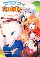 The Ruthless Dragon King Actually Loves Looking After Cuddly Creatures: Being Spoiled by His Majesty as an Ordinary Reincarnated Girl, Chapter8